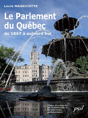cover image of Le Parlement du Québec de 1867 à aujourd'hui